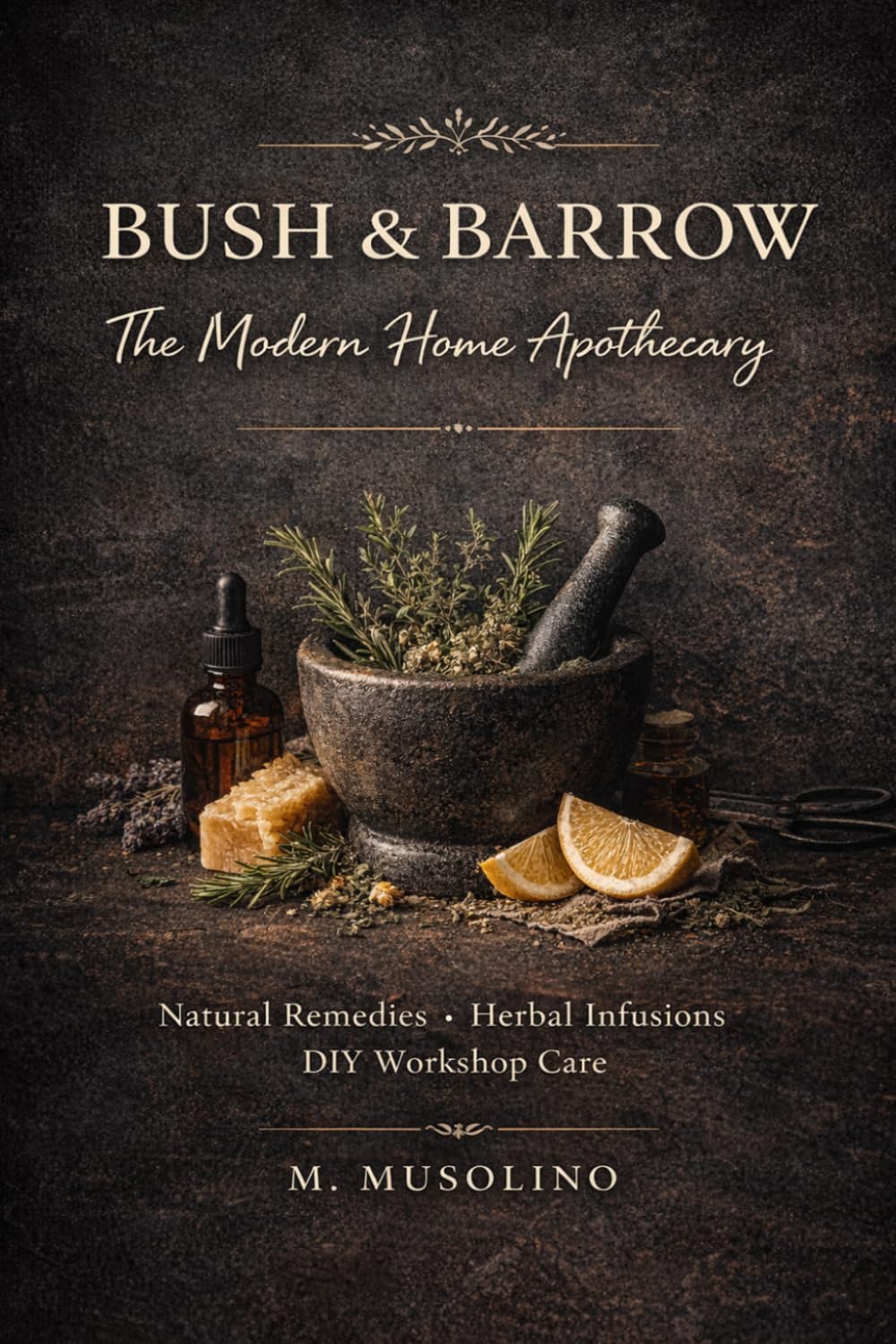 Bush & Barrow: The Modern Home Apothecary book cover by M. Musolino
